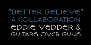 Eddie Vedder lanza la canción ‘Better Believe’ de Guitars Over Guns