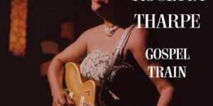 ‘Gospel Train’ de la hermana Rosetta Tharpe se une a la serie Verve Vault