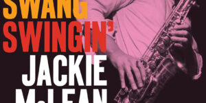‘Swing Swang Swingin’ de Jackie McLean se une a la serie Blue Note Classic